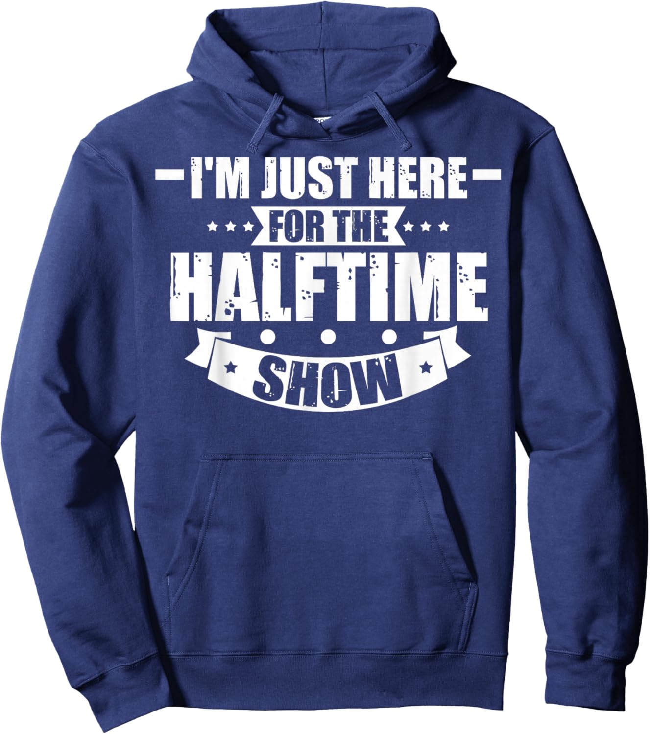 Here For The Halftime Show Just Here For The Halftime Show Hoodie - Hoodie | Navy