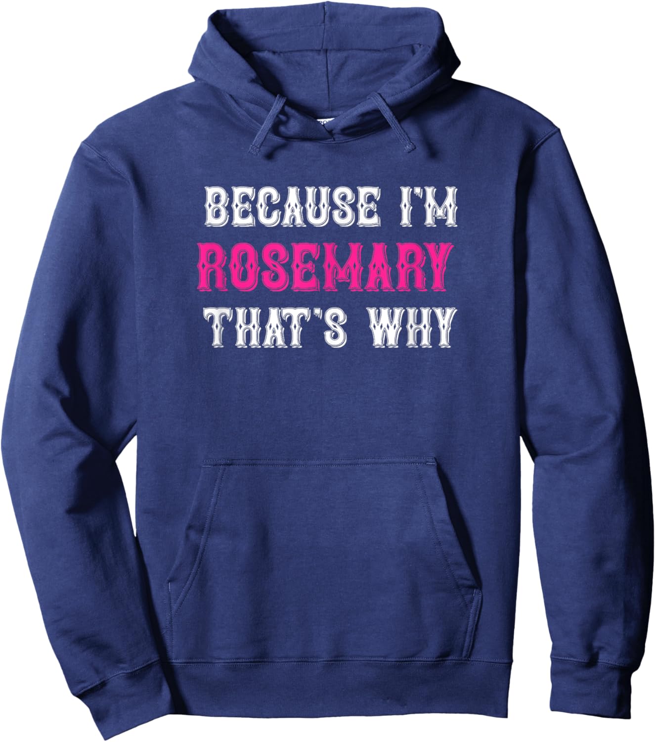 Rosemary / Because I'm Rosemary That's Why - Rosemary Name Hoodie - Hoodie | Navy