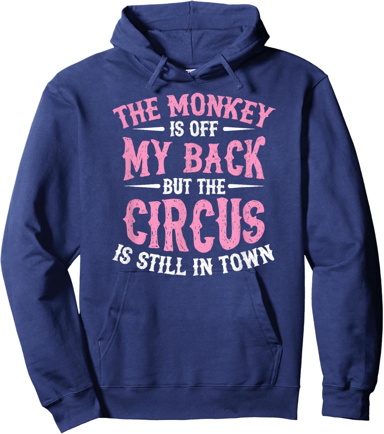The Monkey Is Off My Back But The Circus Is Still In Town Hoodie - Hoodie | Navy