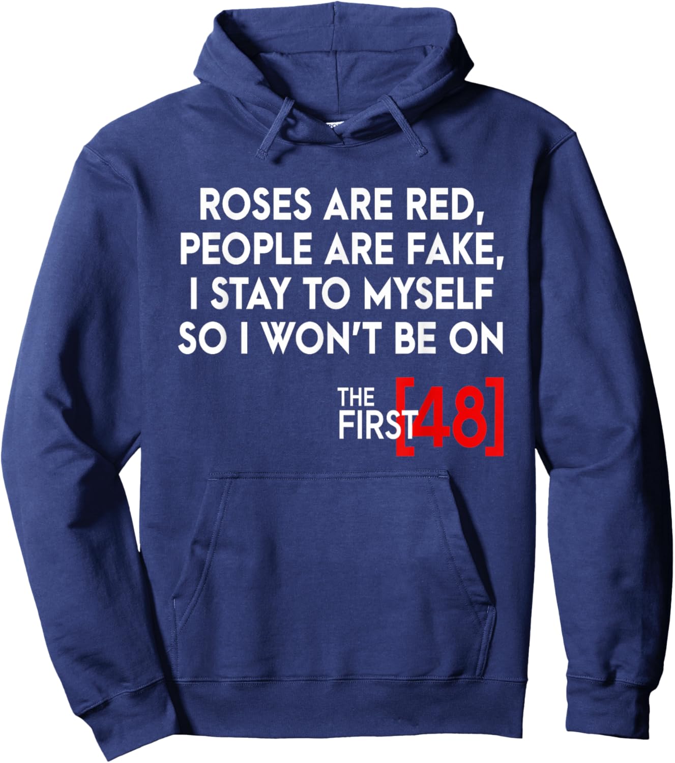 Rose Are Red People Are Fake I Stay To Myself The First 48 Hoodie - Hoodie | Navy
