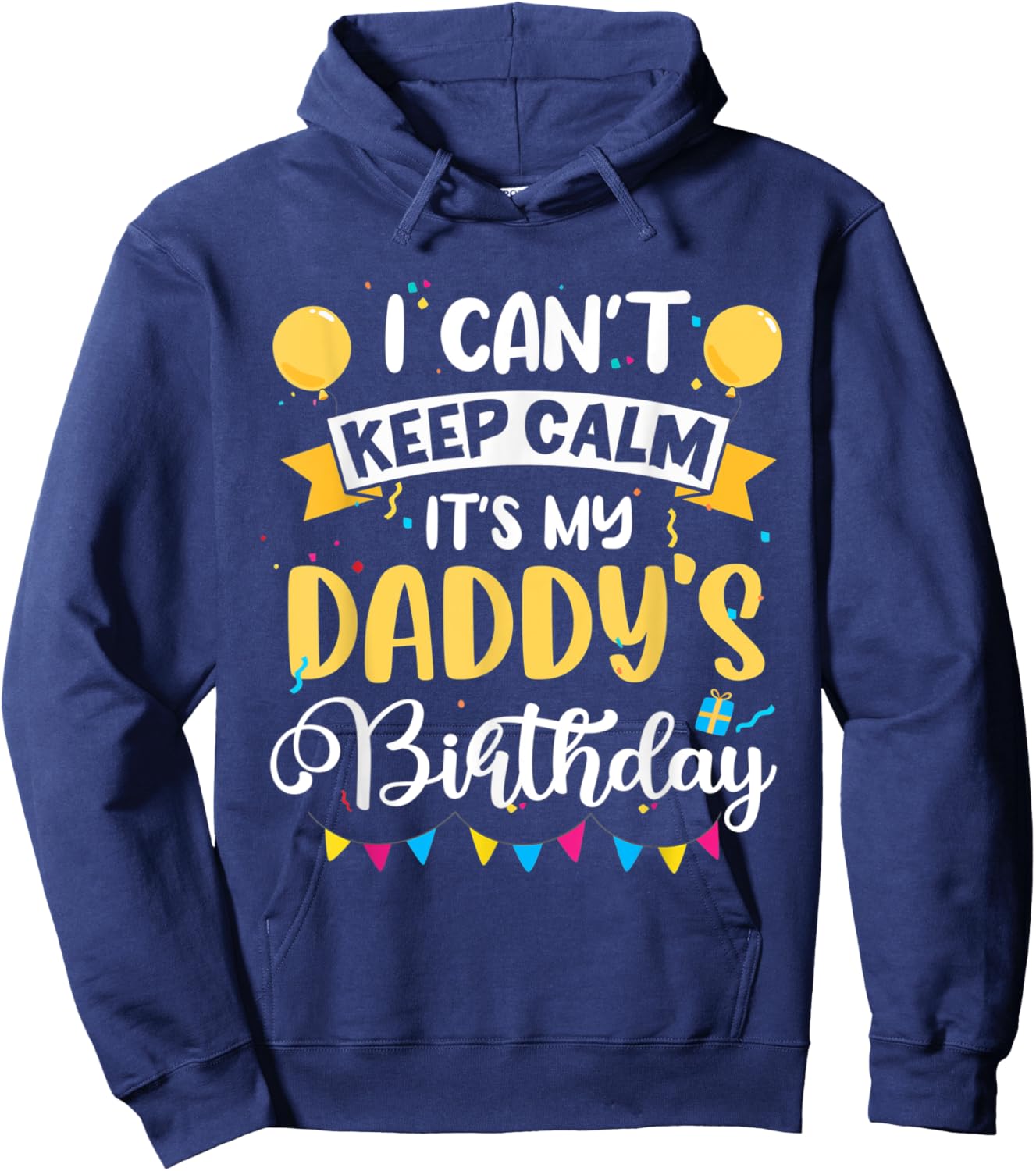 I Can't Keep Calm It's My Daddy Birthday Hoodie - Hoodie | Navy