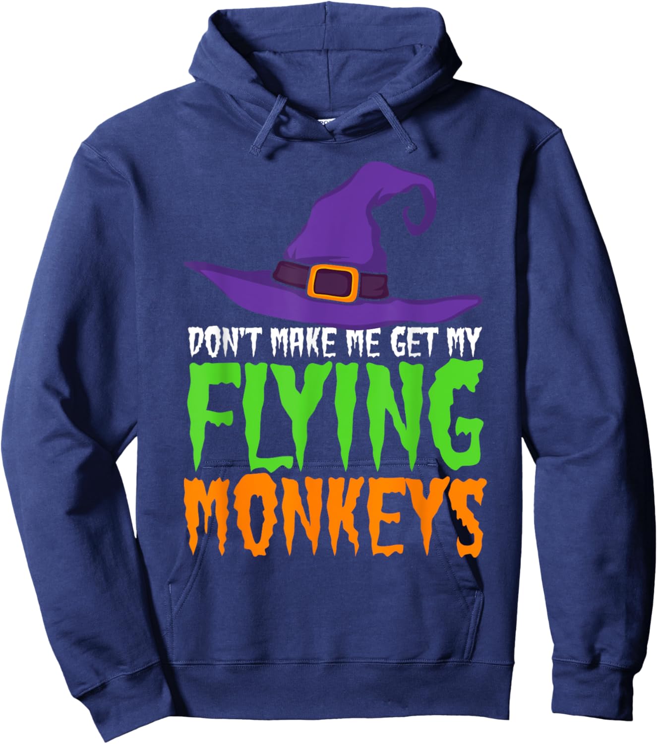 Dont Make Me Get My Flying Monkeys Funny Halloween Witch Hat Hoodie - Hoodie | Navy