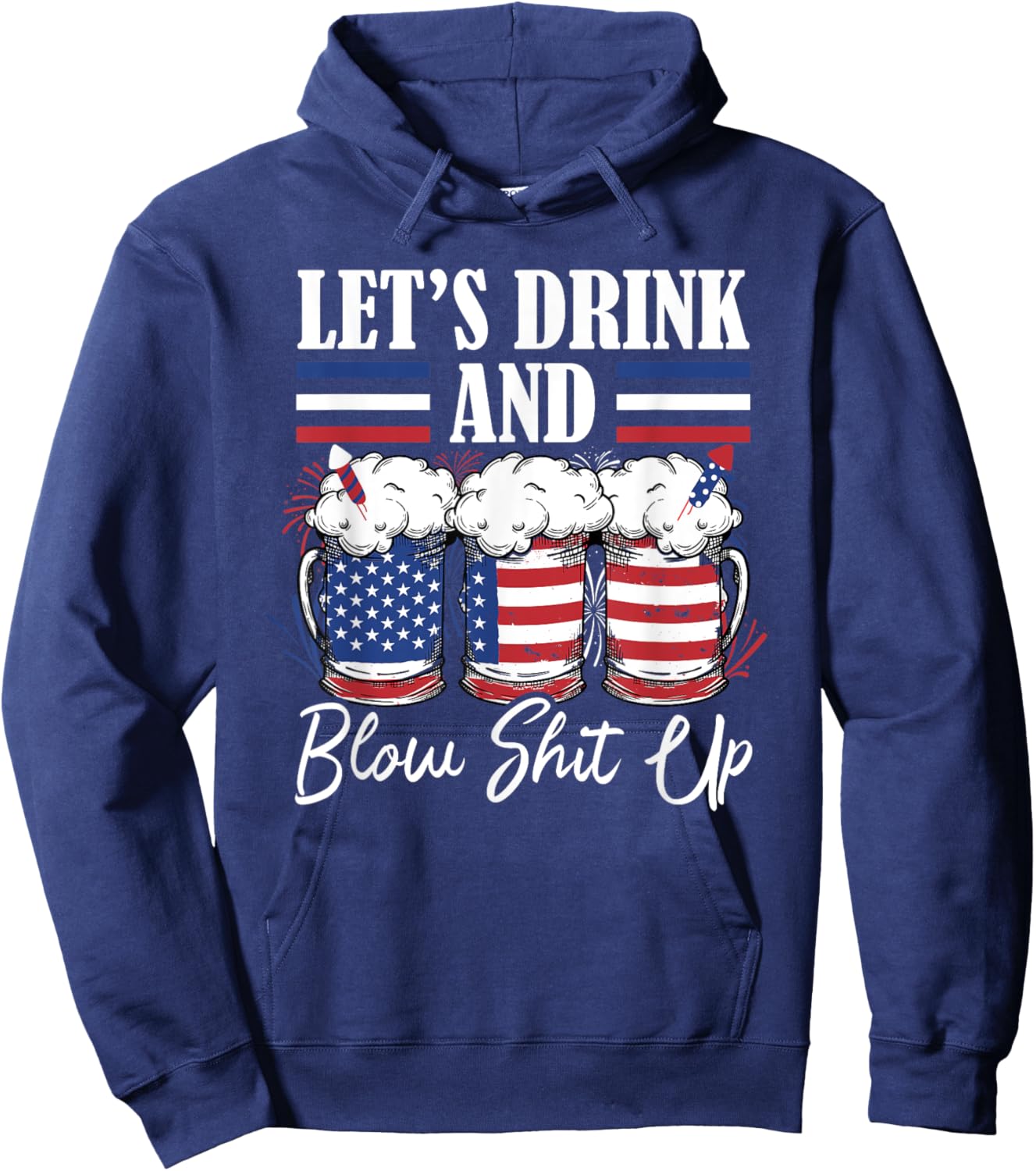 Let's Drink And Blow Shit Up Fireworks Hoodie - Hoodie | Navy