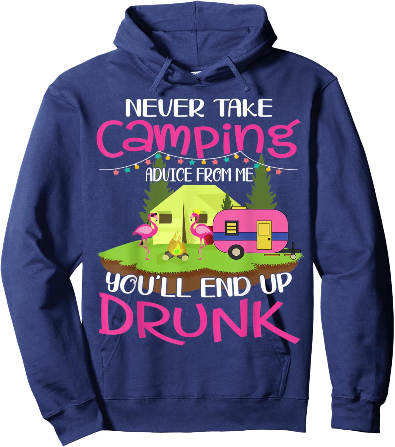 Never Take Camping Advice From Me You'll End Up Drunk Hoodie - Hoodie | Navy