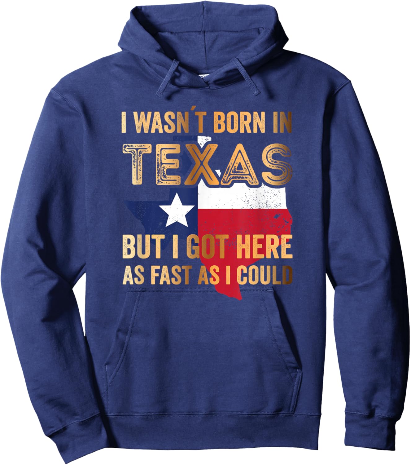 I Wasnt Born in Texas but i got here as Fast as i Could Hoodie - Hoodie | Navy