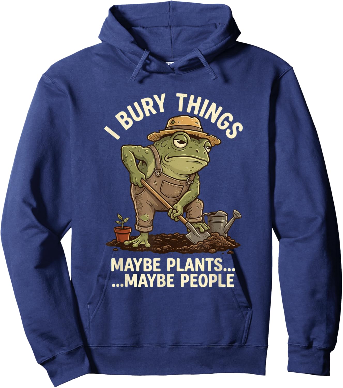 Frog Gardener I Bury Things Maybe Plants Maybe People Funny Hoodie - Hoodie | Navy