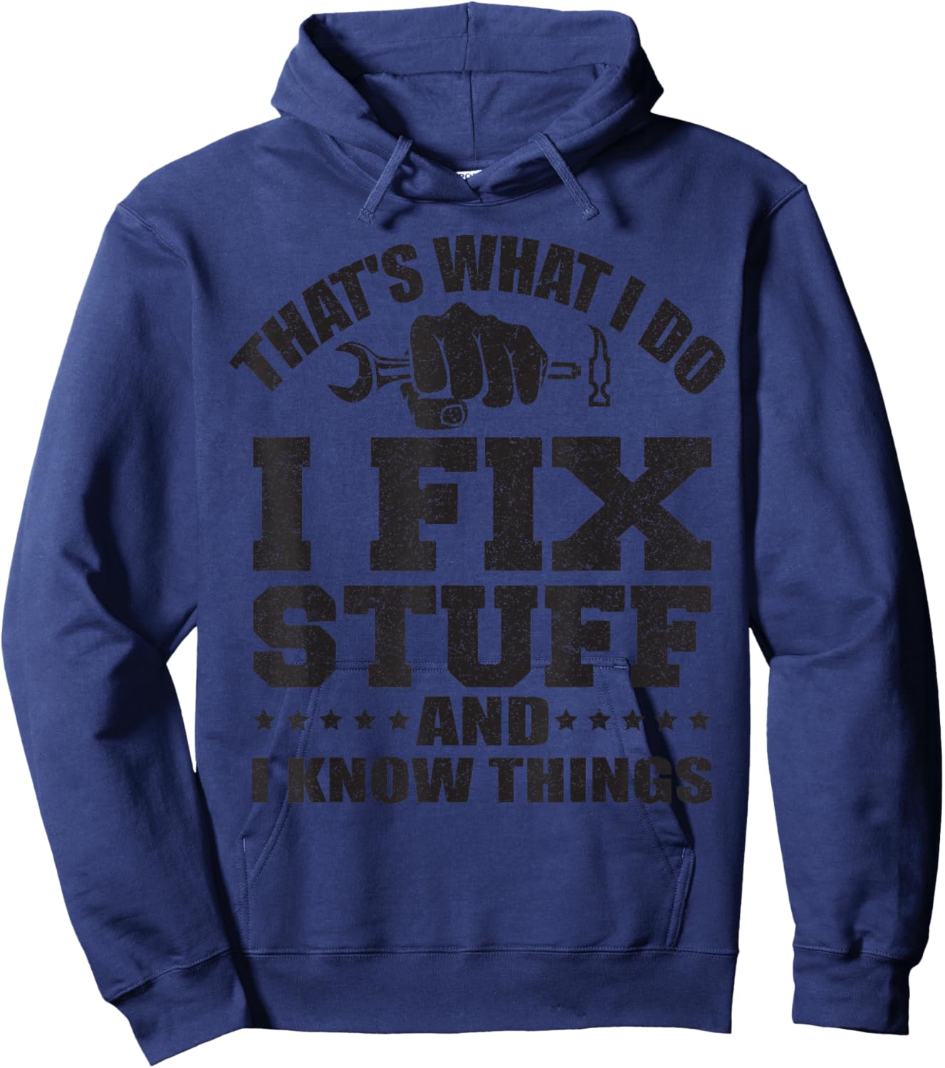 That's What I Do I Fix Stuff And I Know Things Hoodie - Hoodie | Navy