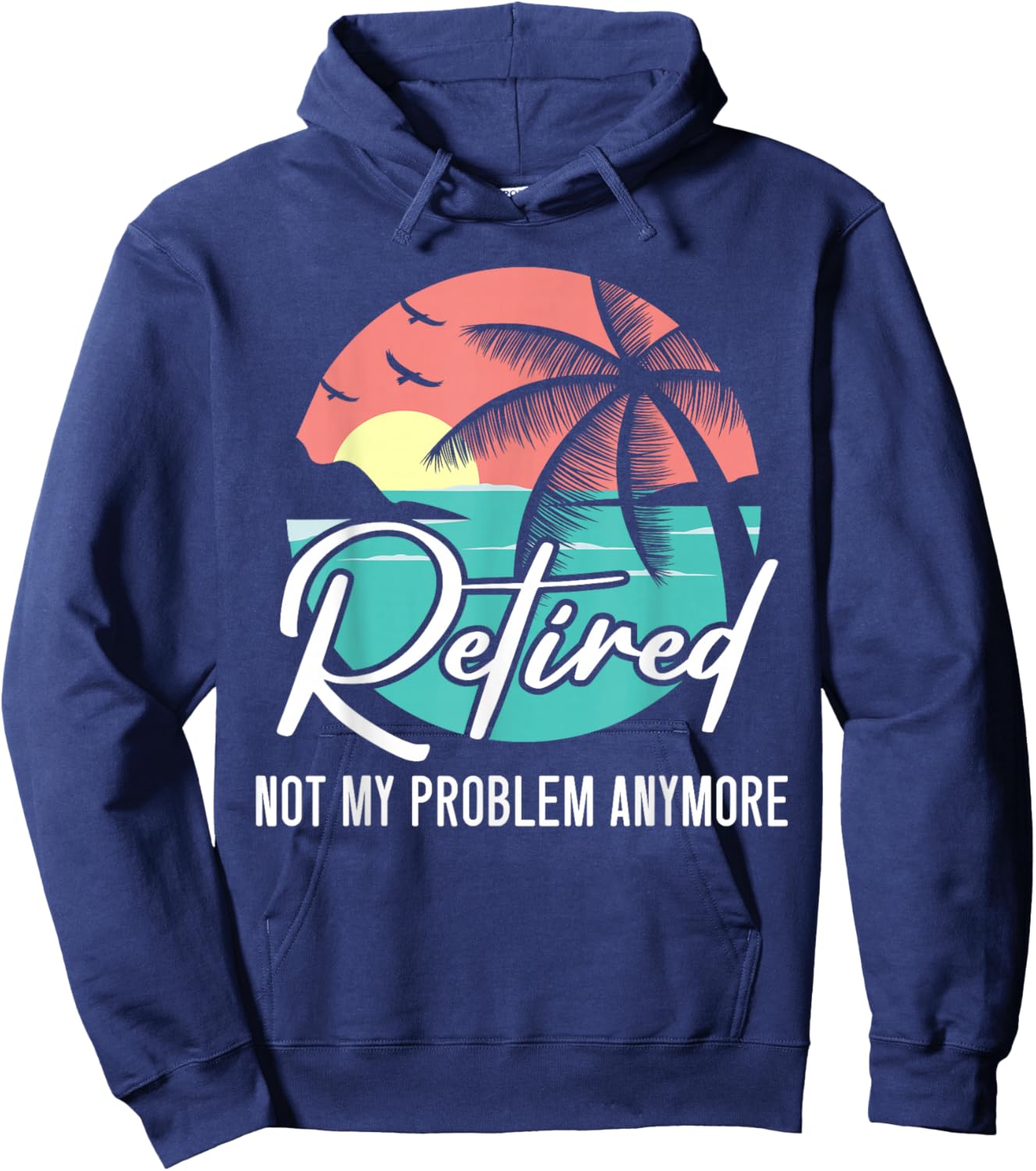 Retired Not My Problem Anymore Retirement Retiree Pensioner Hoodie - Hoodie | Navy