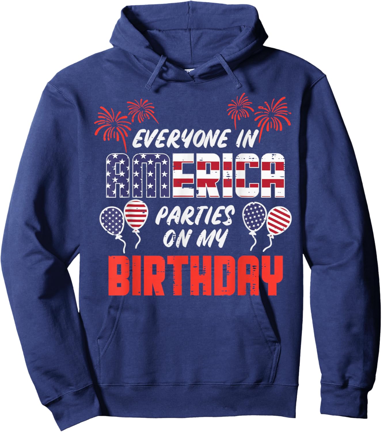 Everyone In America Parties On My Birthday July 4th Patriot Hoodie - Hoodie | Navy