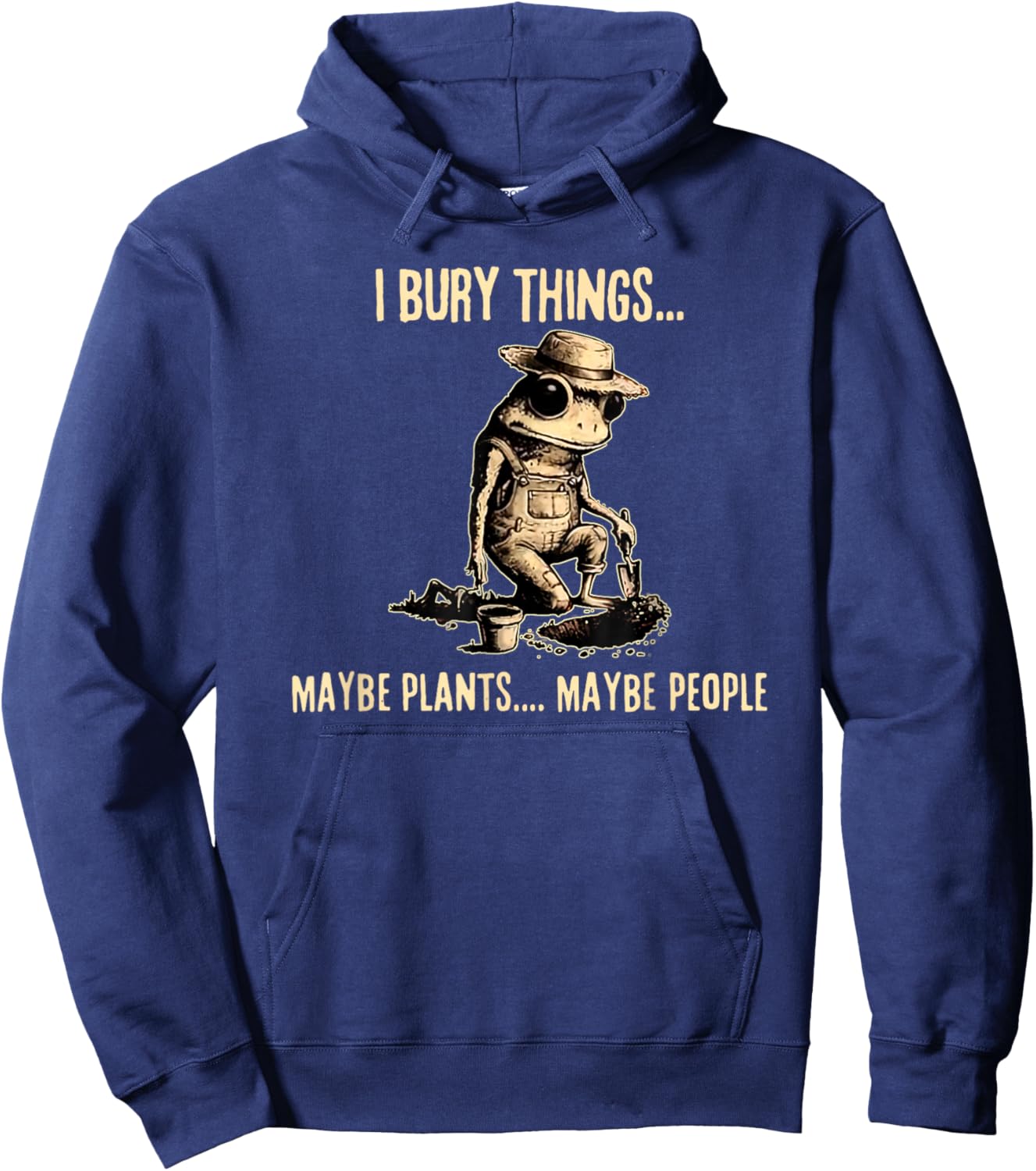I Bury Things Maybe Plants Maybe People Funny Frog Saying Hoodie - Hoodie | Navy
