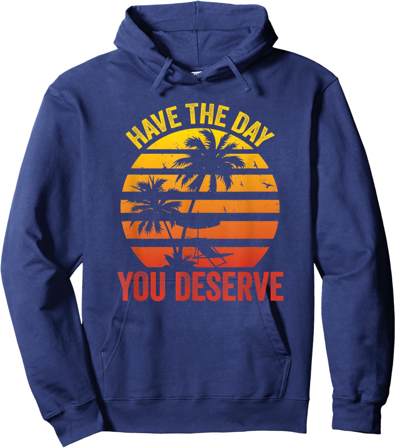 Have The Day You Deserve Saying Cool Motivational Quote Hoodie - Hoodie | Navy