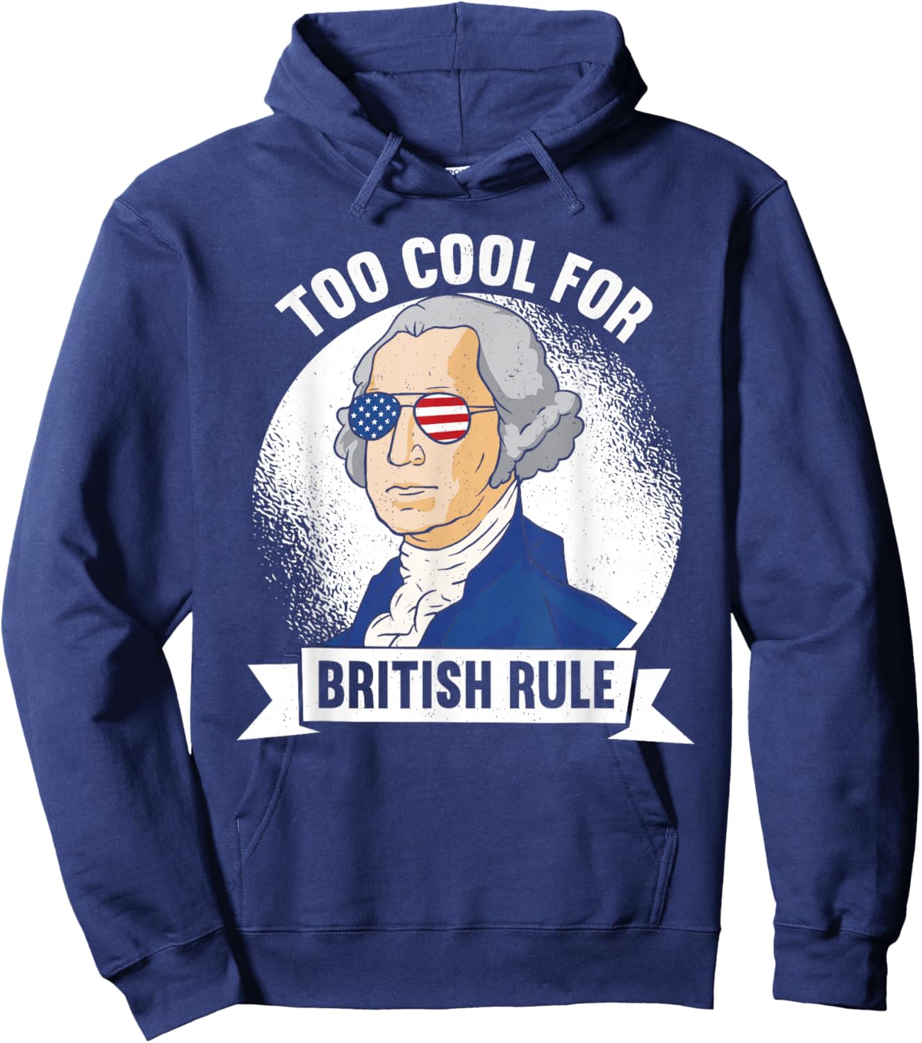 Too Cool For British Rule - George Washington 4th of July Hoodie - Hoodie | Navy