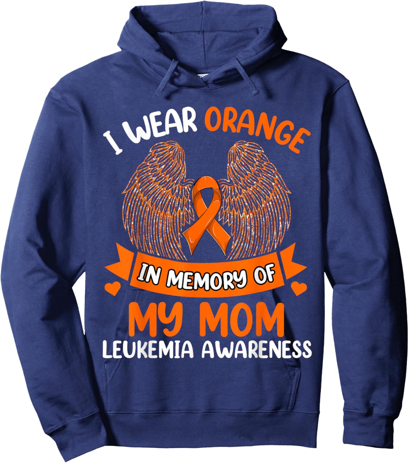 Wings Leukemia Shirt, I Wear Orange In Memory Of My Mom Hoodie - Hoodie | Navy