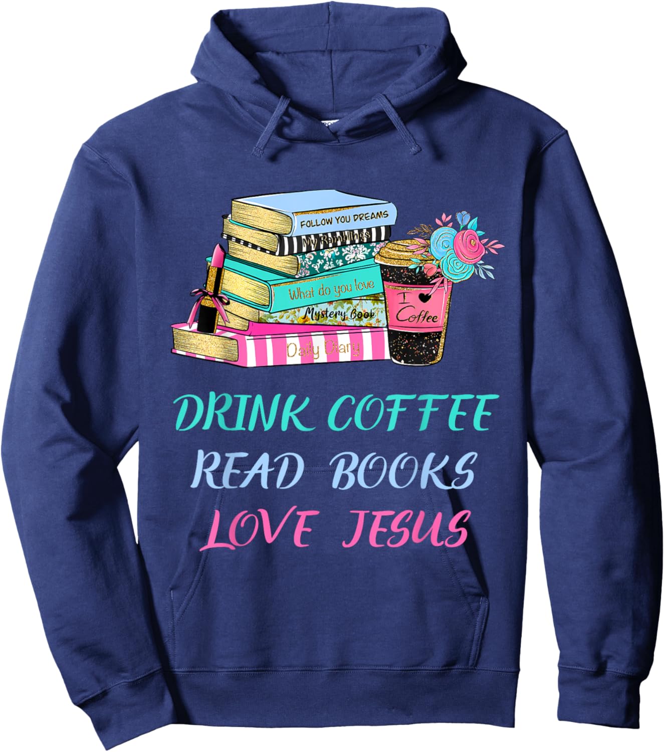 Drink Coffee Read Books Love Jesus Christian Religious God Hoodie - Hoodie | Navy