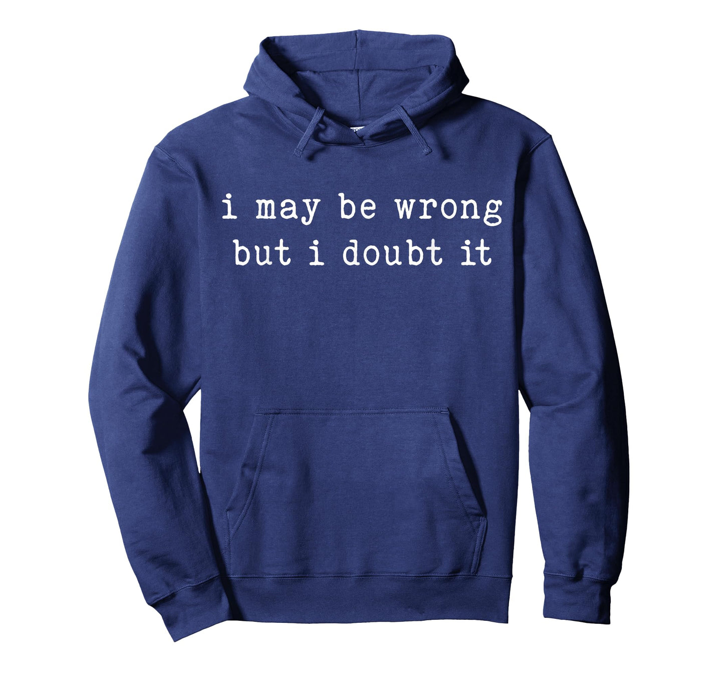 I May Be Wrong But I Doubt It Funny Sarcastic Quote T-Shirt