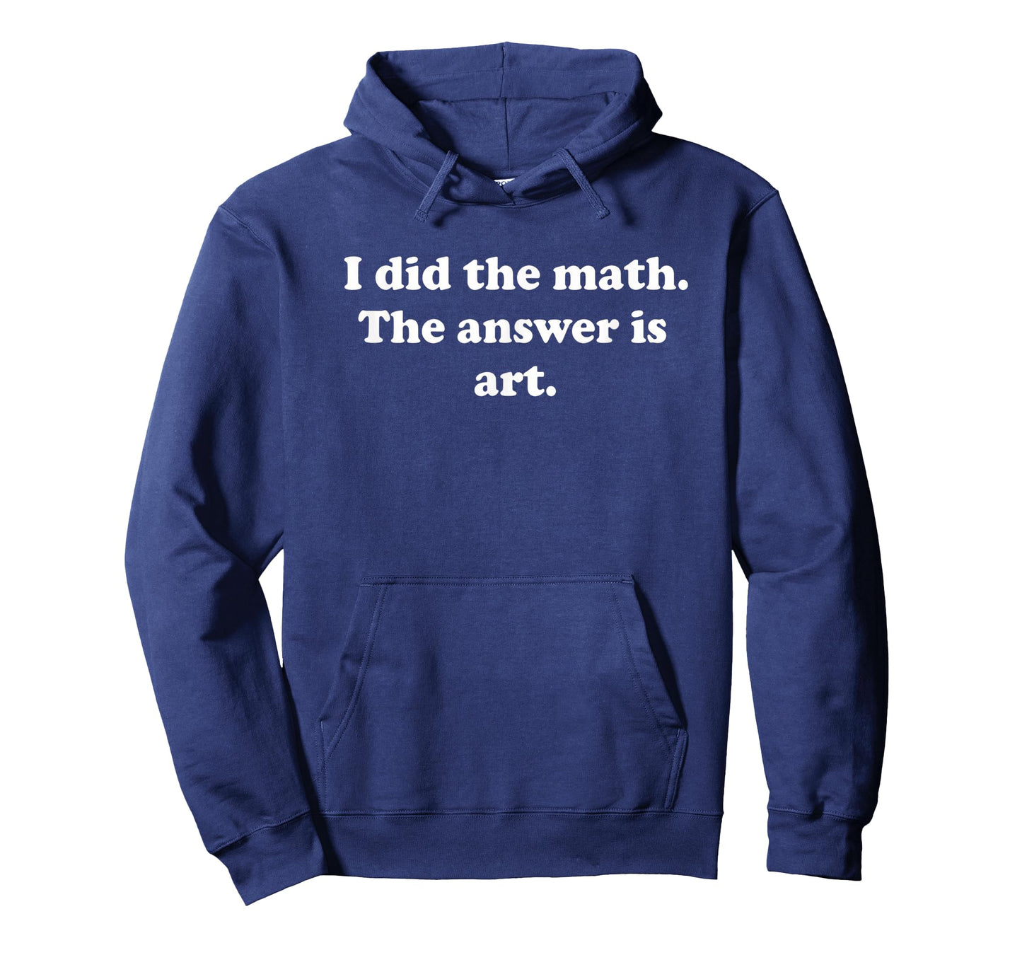 Teacher I Did The Math. The Answer is Art. Funny Math + Art T-Shirt