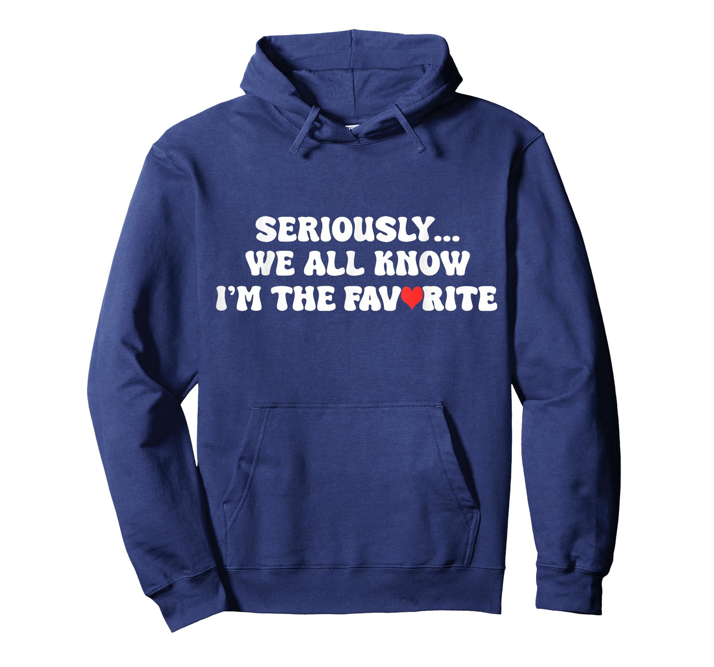 Seriously, We All Know I'm The Favorite for Favorite Family T-Shirt