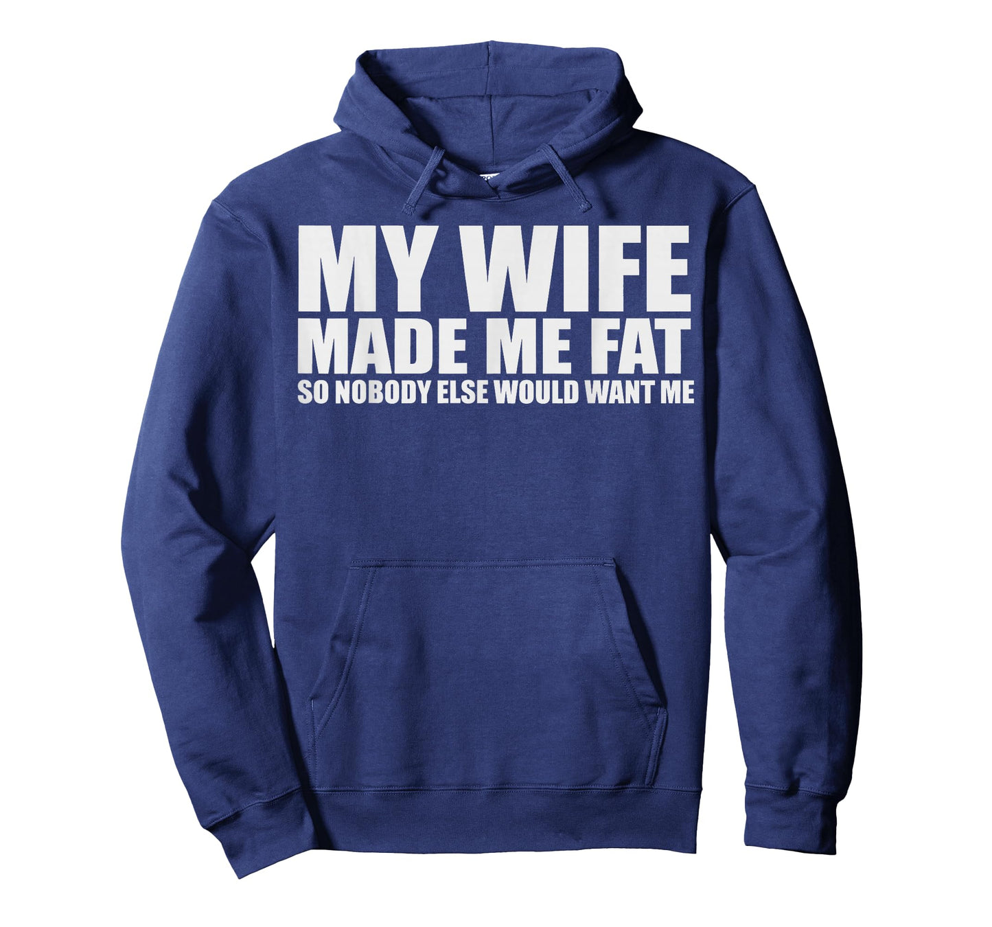 My Wife Made Me Fat So Nobody Else Would Want Me T-Shirt