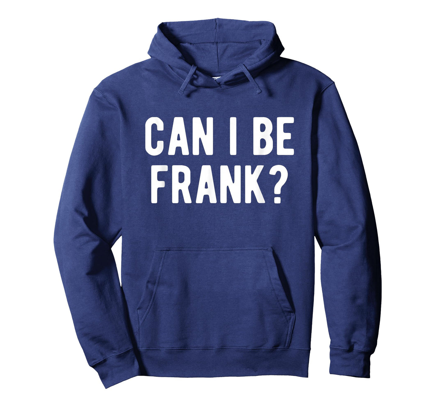 Can I Be Frank Funny Quote Sarcastic Humor T-Shirt