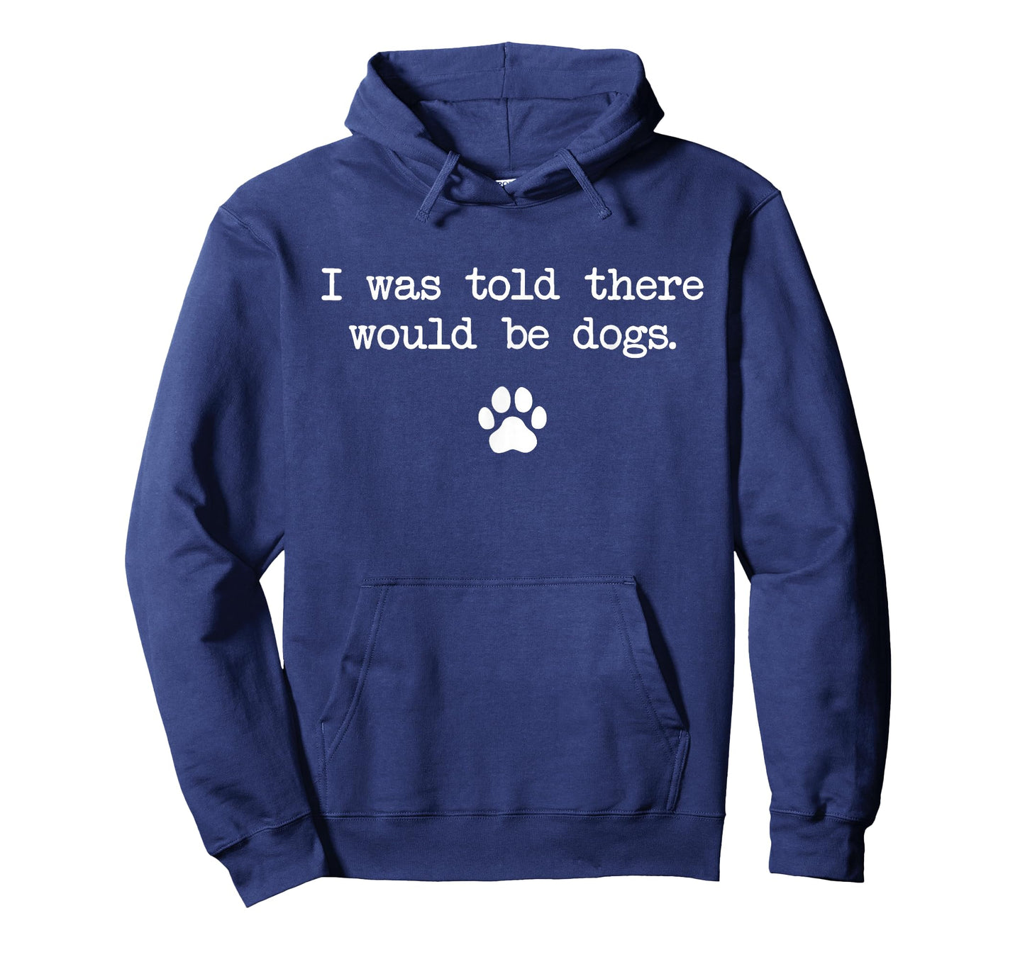 I was Told There Would Be Dogs Funny T-Shirt