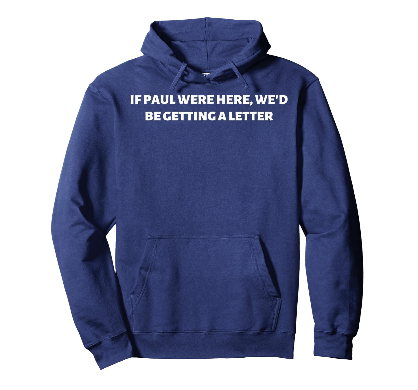 If Paul were Here We'd Be Getting A Letter T-Shirt
