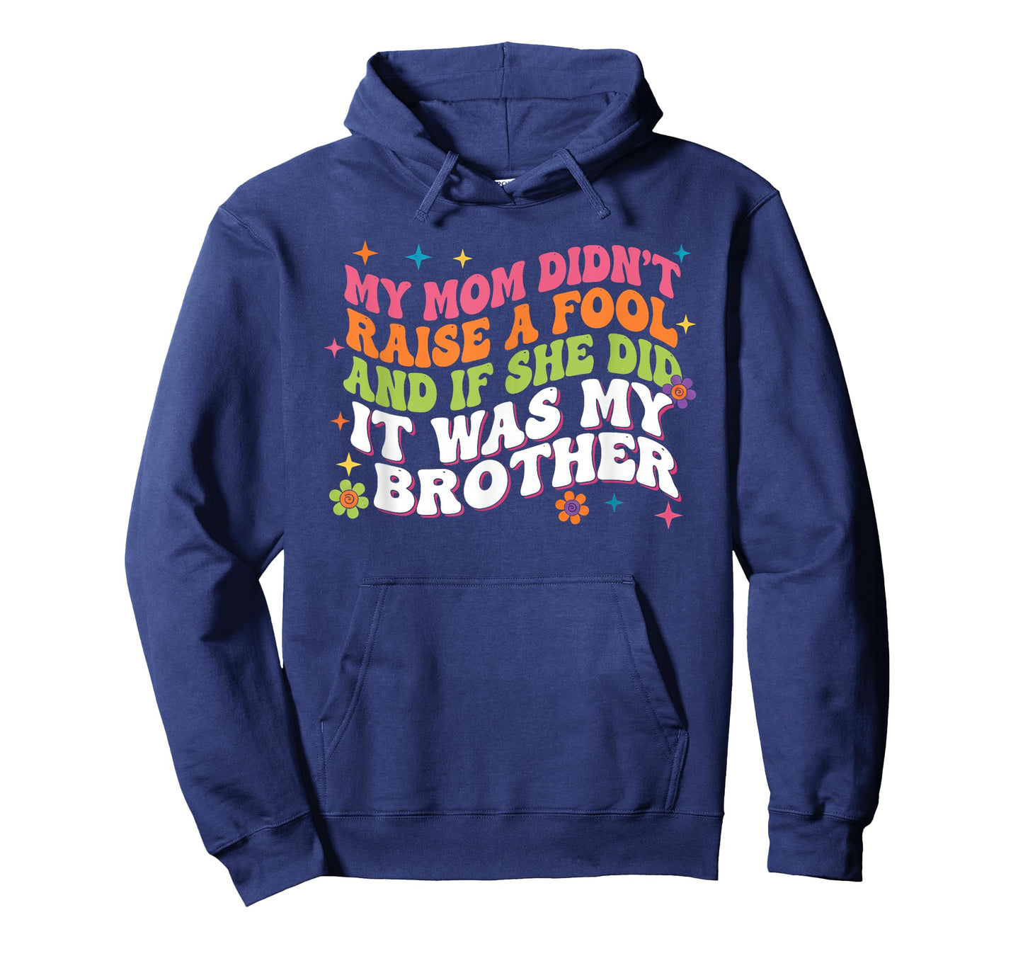 My Mom Didnt Raise Fool Funny Sarcastic Sibling Family Humor T-Shirt