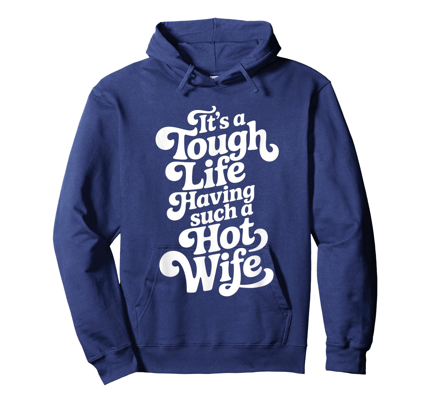 It’s A Tough Life Having Such A Hot Wife Funny Homour T-Shirt