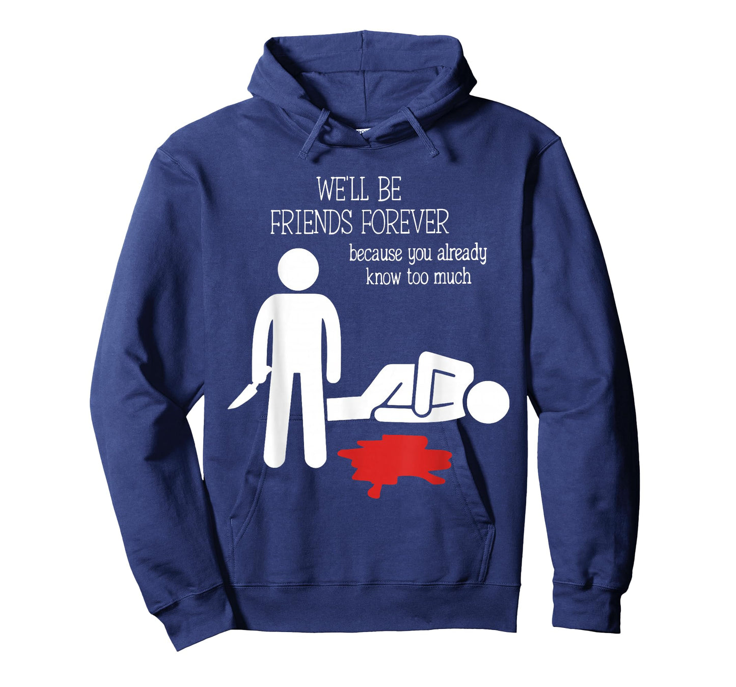 We'll Be Friends Forever Because You Already Know Too Much T-Shirt