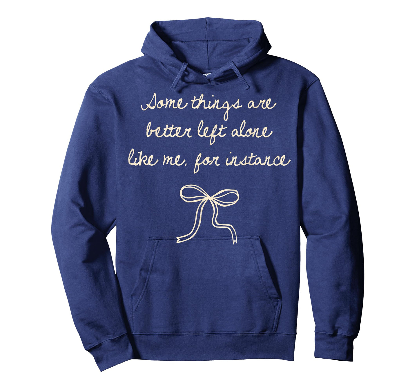 Some Things are Better Left Alone Like Me for Instance T-Shirt