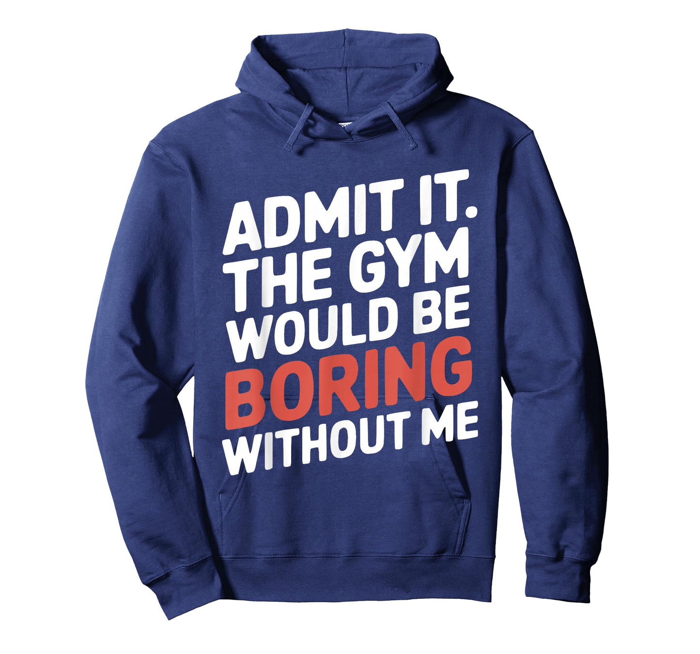 Admit It The Gym Would Be Boring Without Me Workout Lover T-Shirt