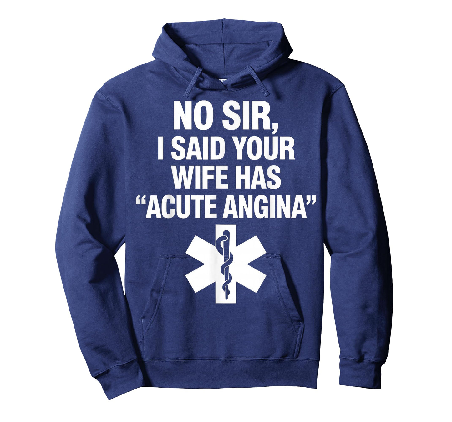 No Sir I Said Your Wife Has Acute Angina Paramedic Doctor T-Shirt