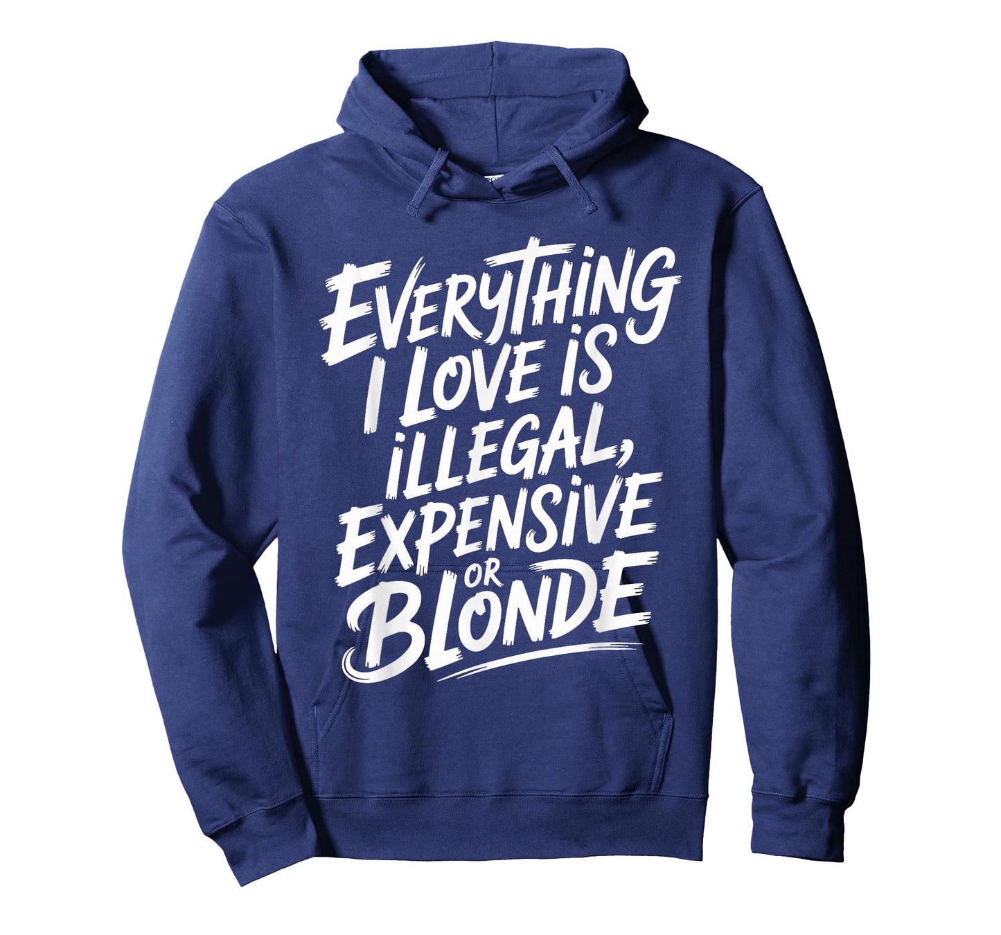 Everything I Love is Illegal Expensive Or Blonde Boys Humor T-Shirt