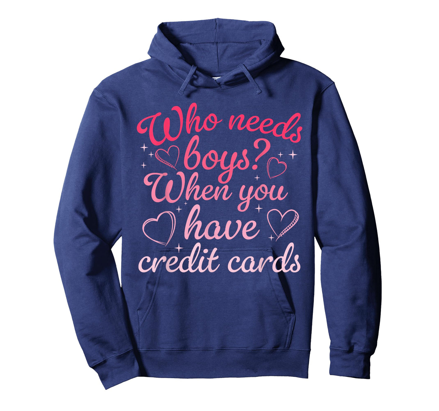 Who Needs Boys When You Have Credit Cards Men Womens T-Shirt