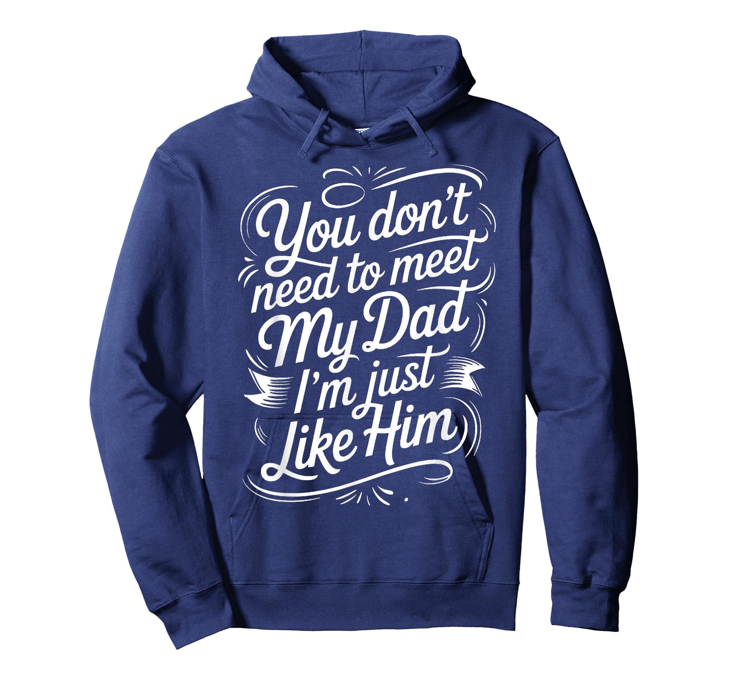 You Don't Need to Meet My Dad I'm Just Like Him |- T-Shirt