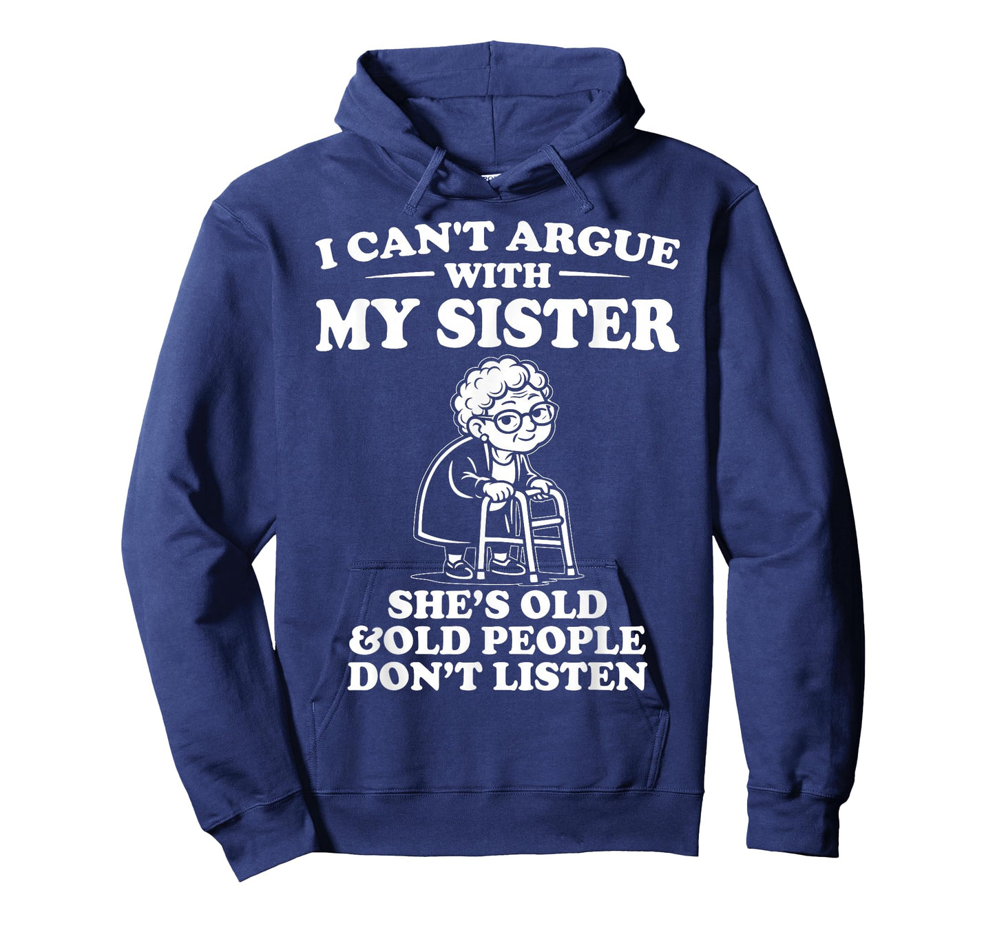 I Can't Argue with My Sister She's Old & Don't Listen T-Shirt