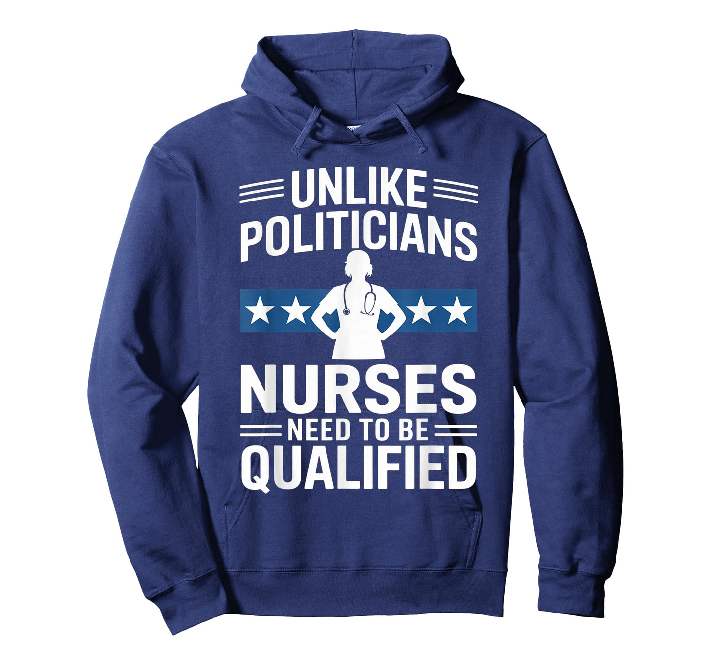 Unlike Politicians Nurses Need to Be Qualified Sarcasm Quote T-Shirt