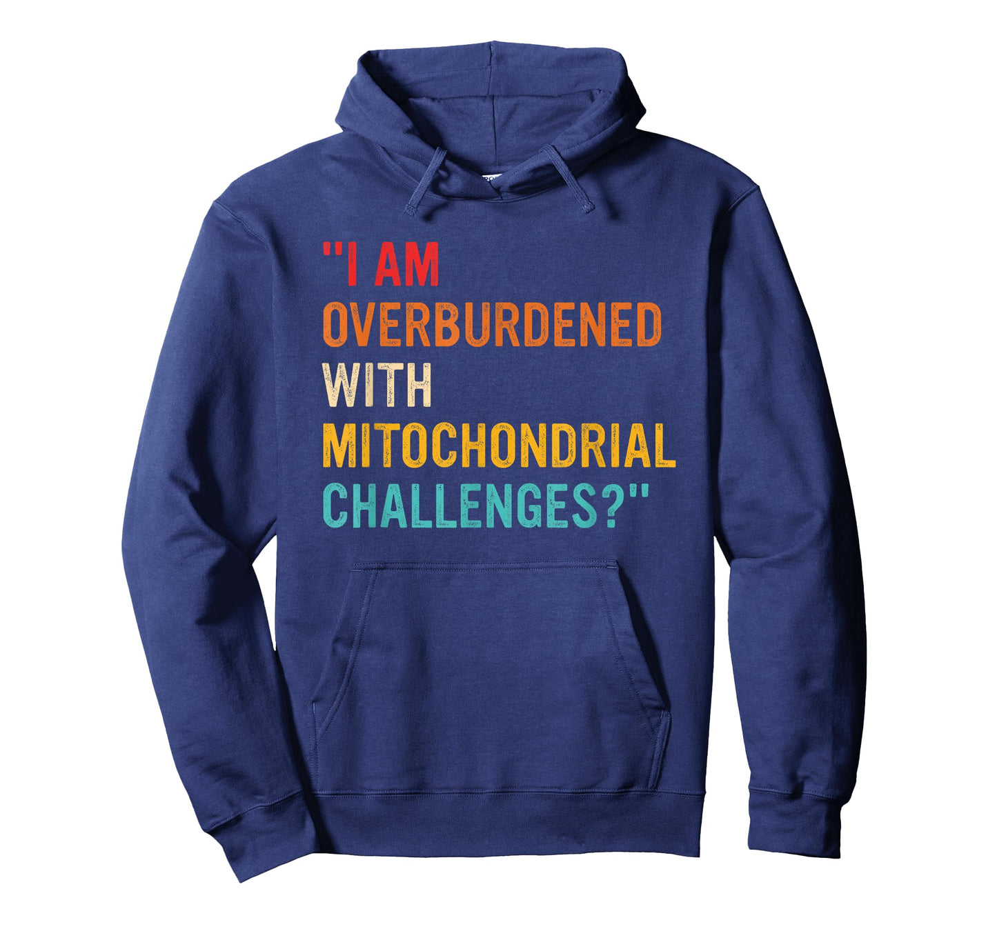 I Am Overburdened with Mitochondrial Challenges? T-Shirt