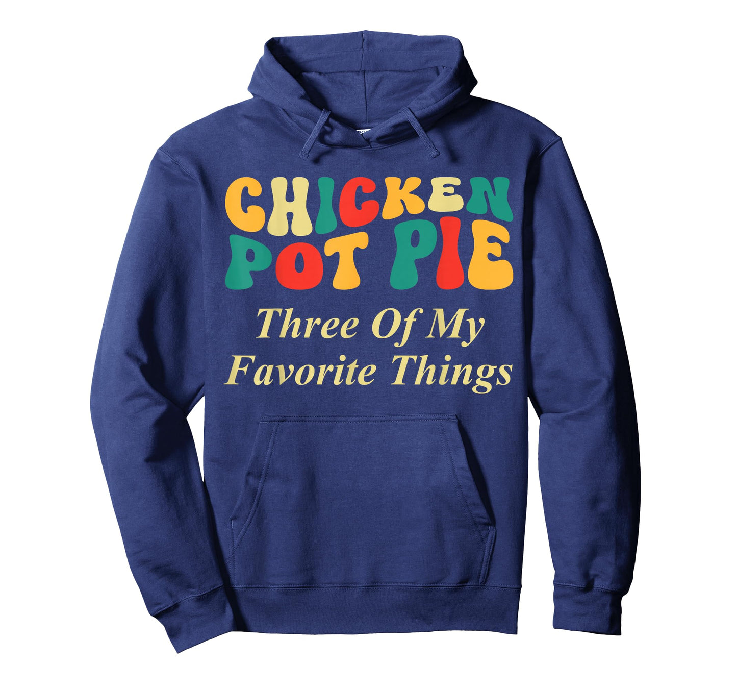 Chicken Pot Pie Three of My Favorite Things Funny Food Lover T-Shirt