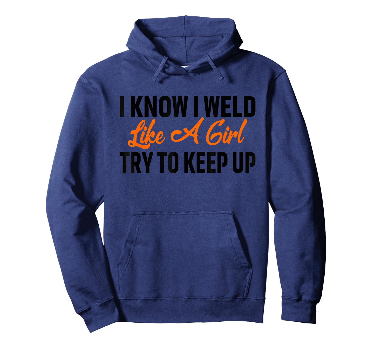 I Know I Weld Like A Girl - Welder Welding Ironworker Weld T-Shirt