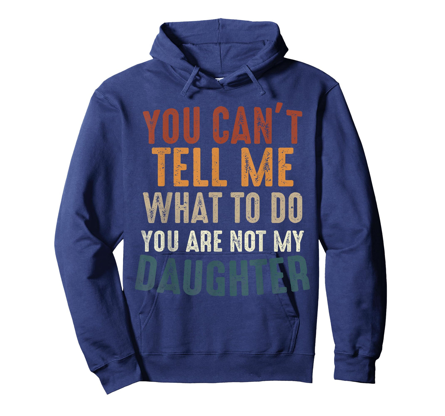You Cant Tell Me What to Do You're Not My Daughter Parents T-Shirt