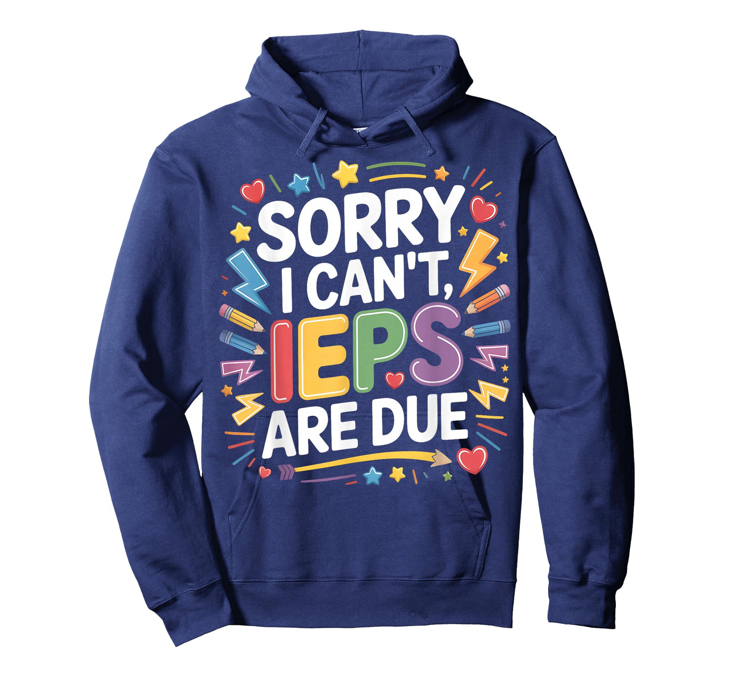 Sorry I Can't IEPS are Due - SPED Teacher Special T-Shirt