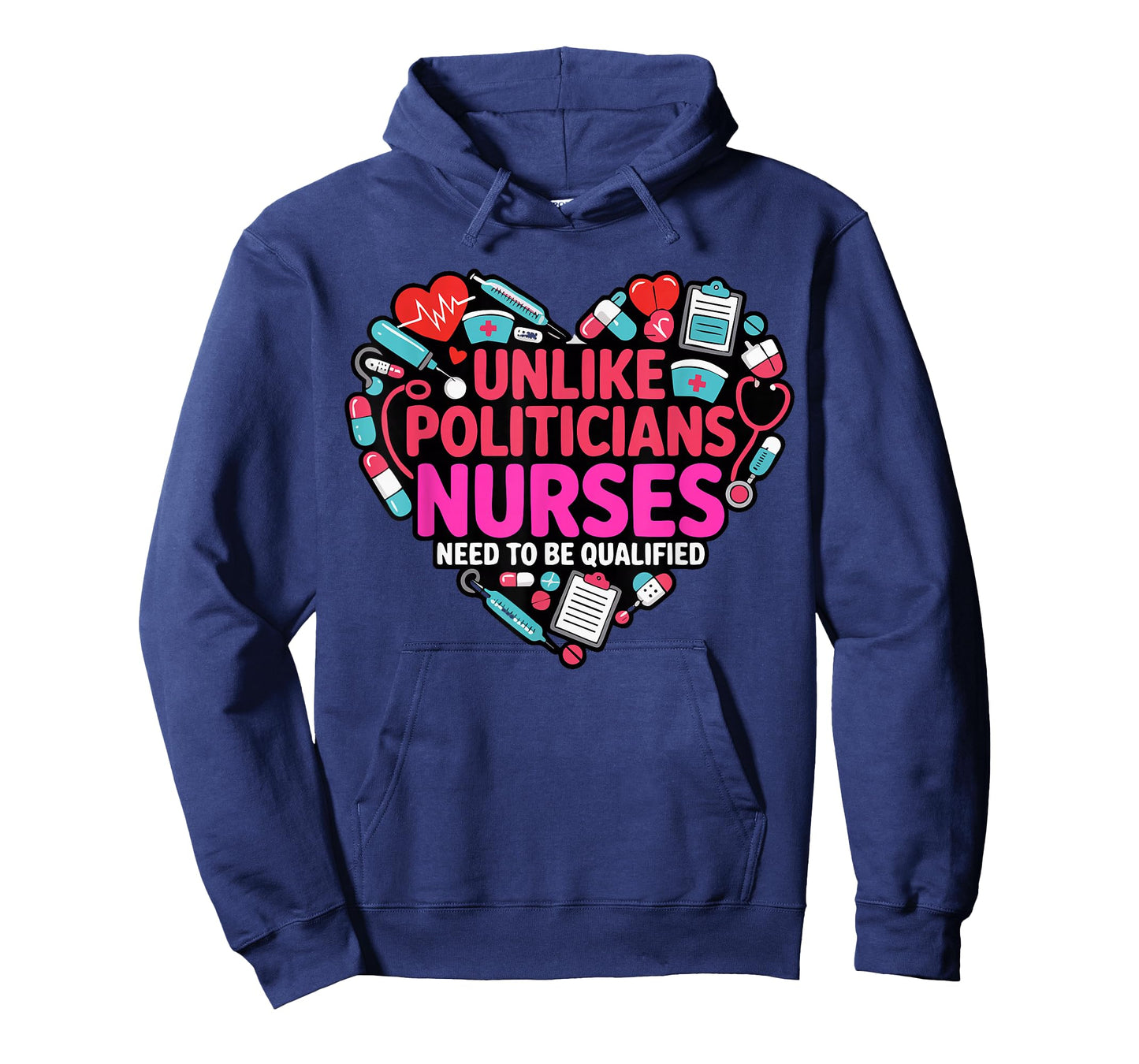 Unlike Politicians Nurses Need to Be Qualified Funny Nurse T-Shirt