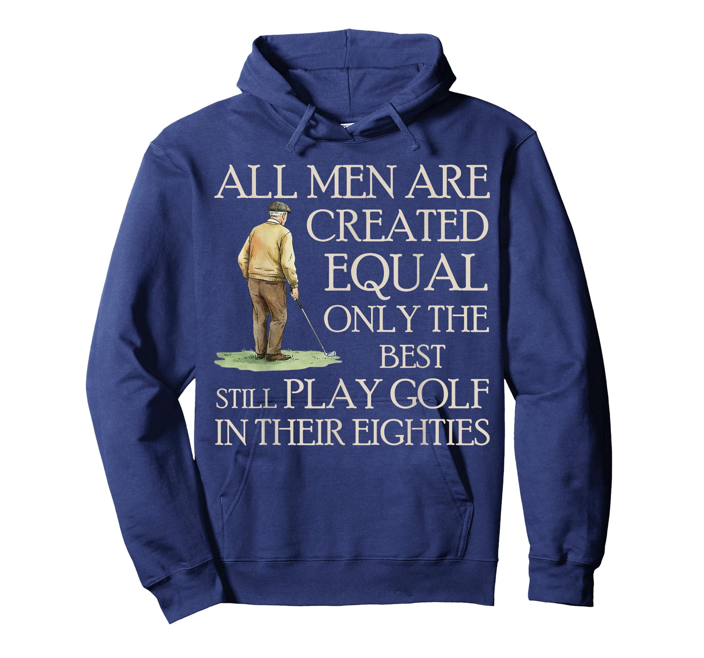 All Men Equal But Best Still Play Golf in Their Eighties T-Shirt