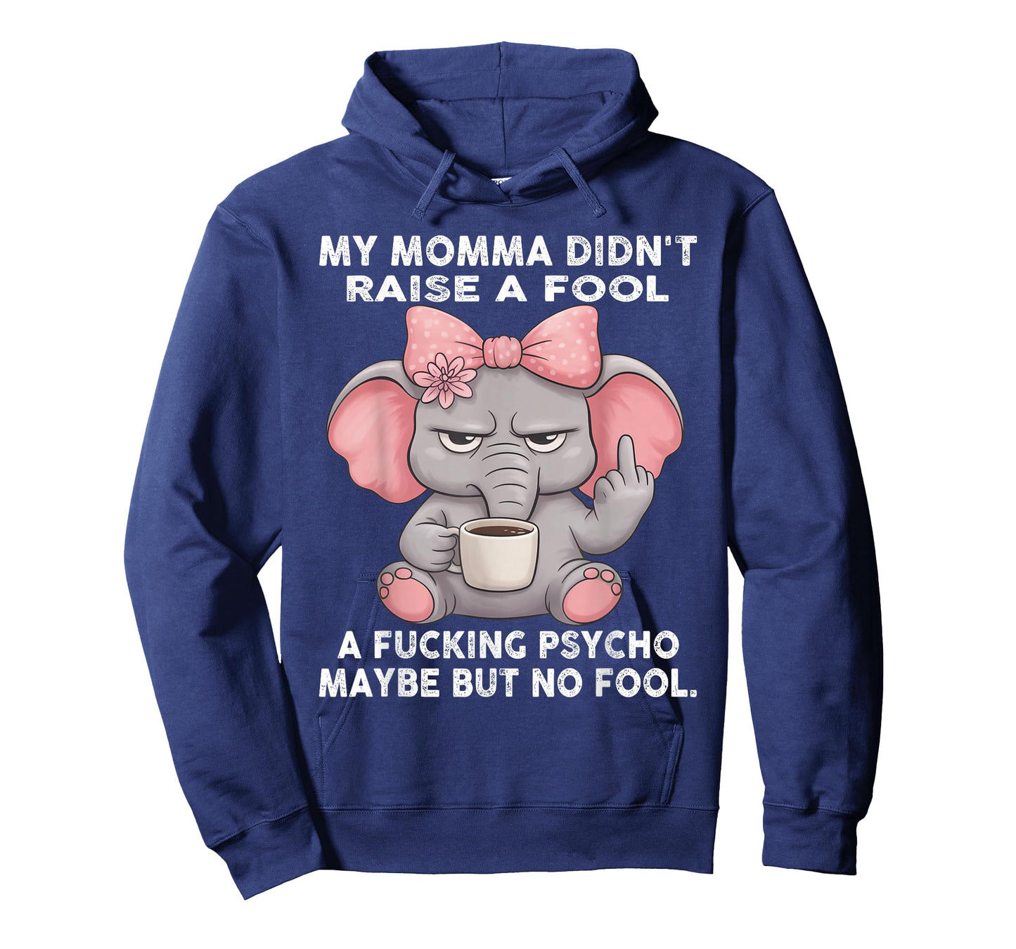 My Momma Didn't Raise A Fool A Fucking Psycho Maybe But No T-Shirt