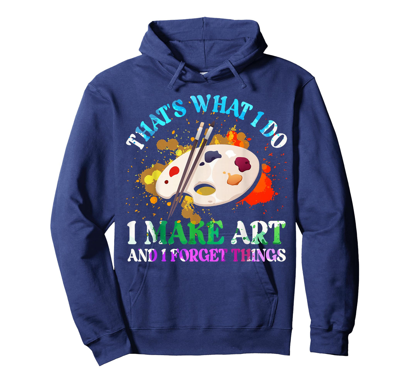 That's What I Do I Make Art and I Forget Things Art Painting T-Shirt