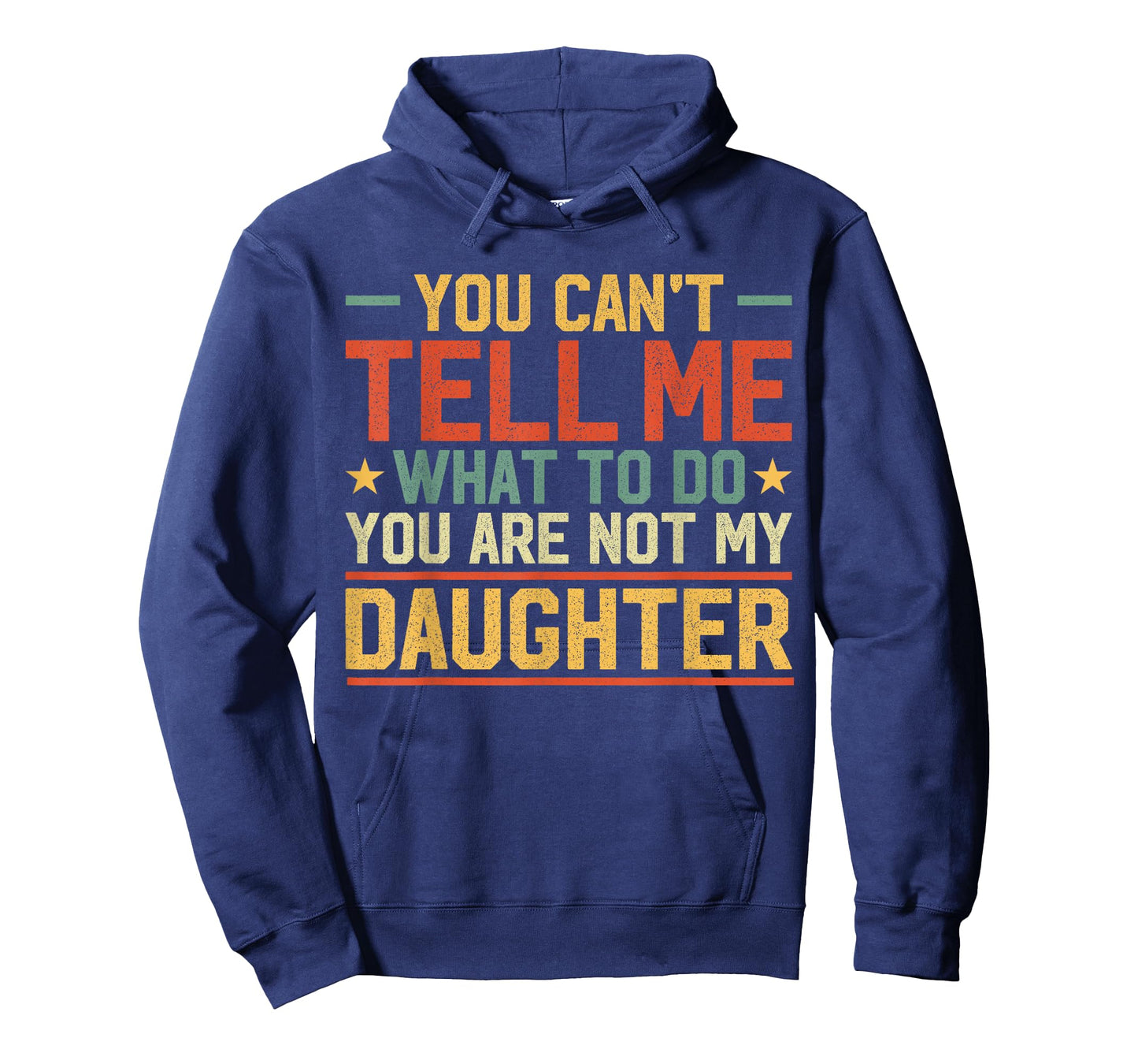 You Cant Tell Me What to Do You are Not My Daughter Parents T-Shirt