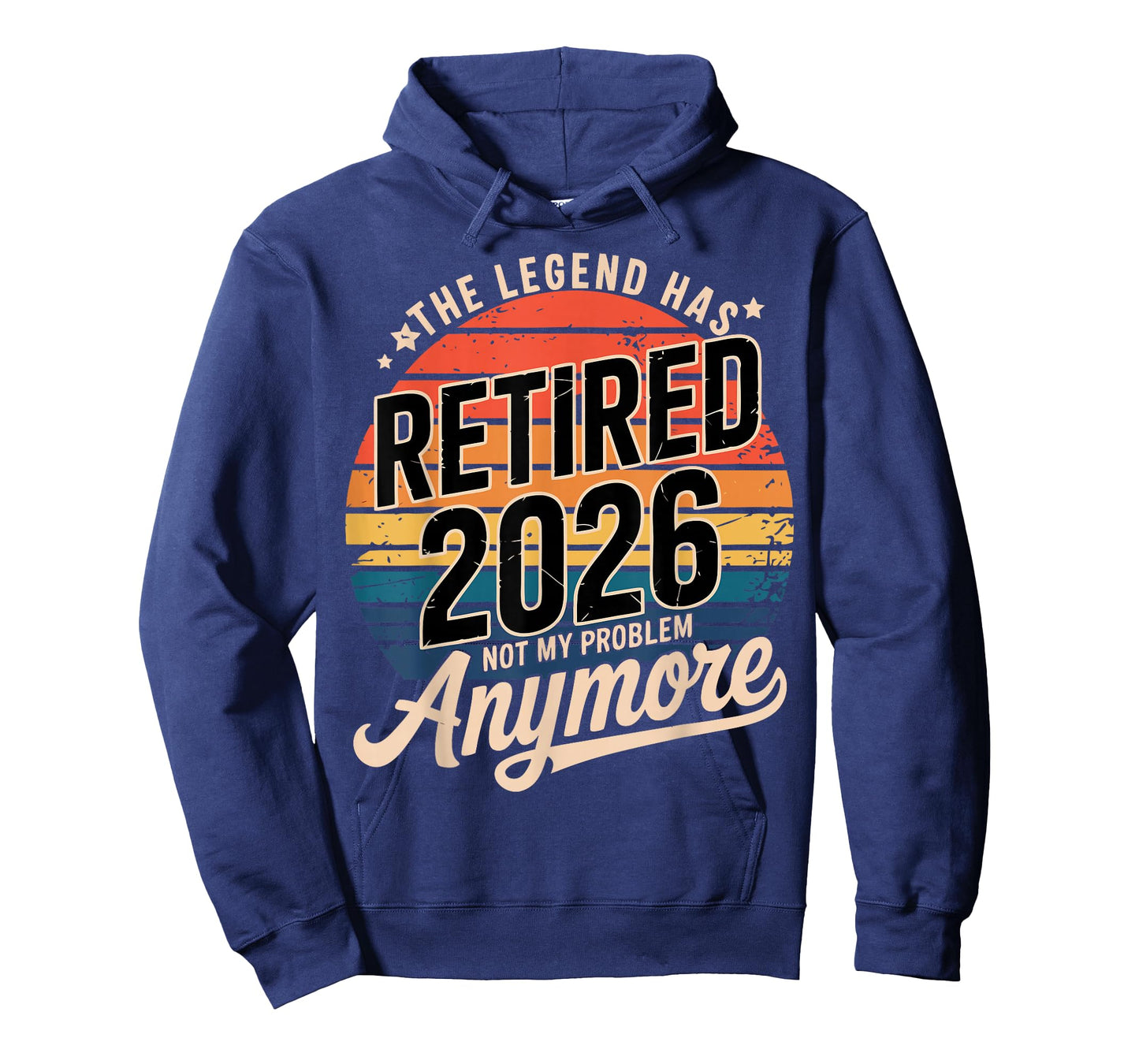 Legend Has Retired 2026 Not My Problem Anymore Retirement T-Shirt