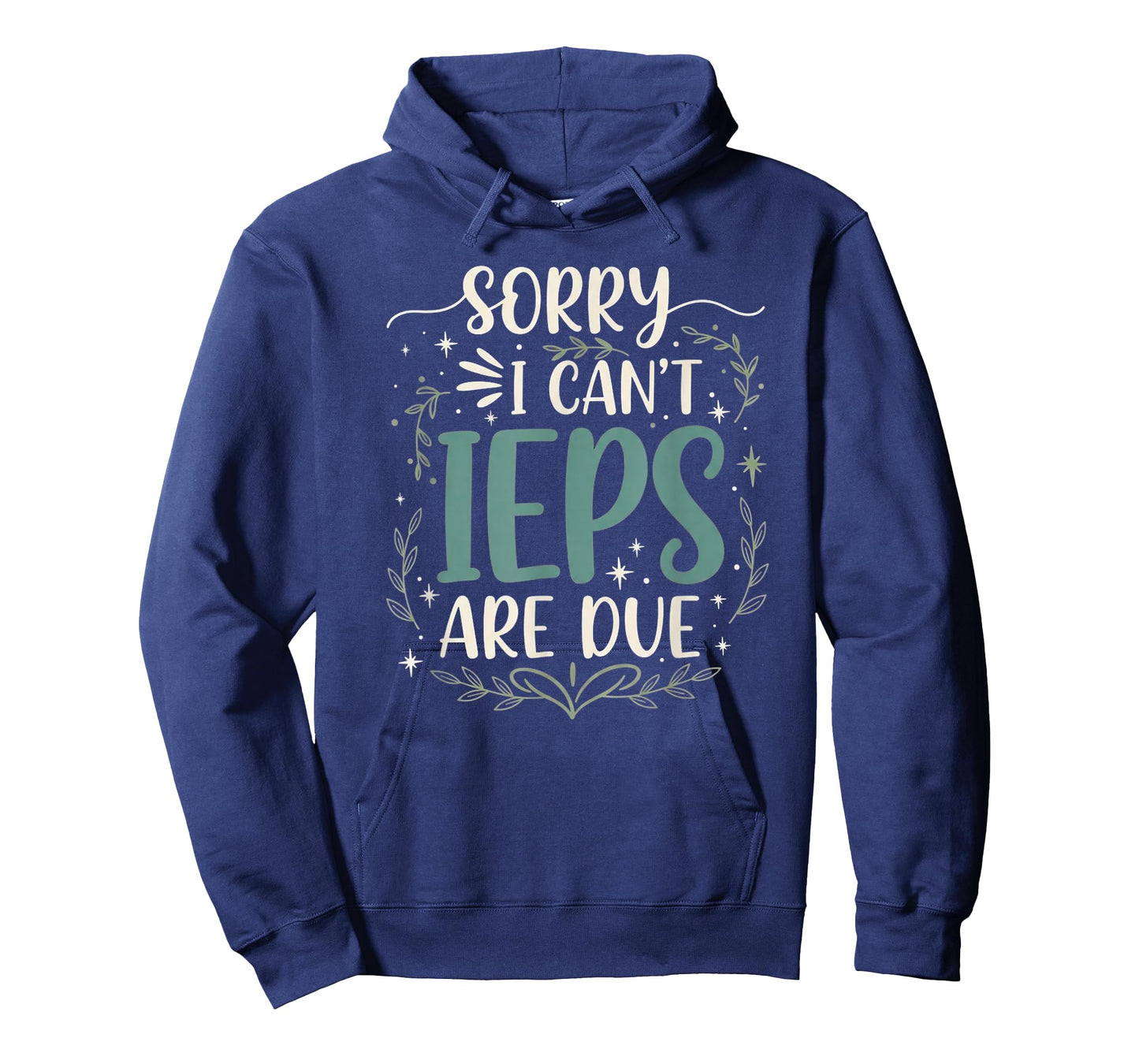 Sorry I Can’t IEPs are Due Funny Teacher Quote T-Shirt