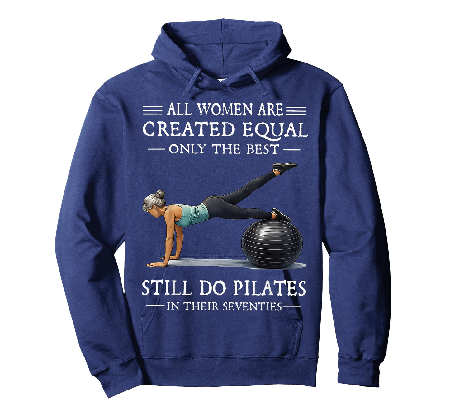 All Women are Created Equal Only The Best Still Do Pilates T-Shirt