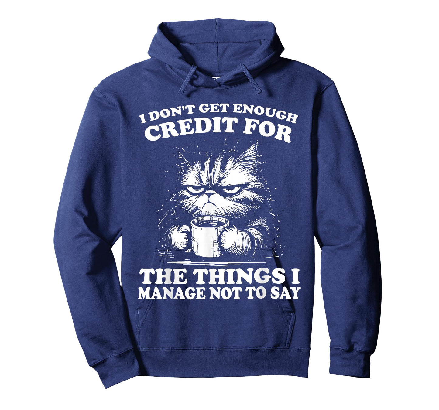 I Don’t Get Enough Credit for The Things I Manage Not to Say T-Shirt